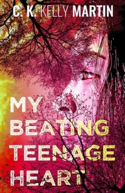 Cover for C K Kelly Martin · My Beating Teenage Heart (Taschenbuch) (2017)