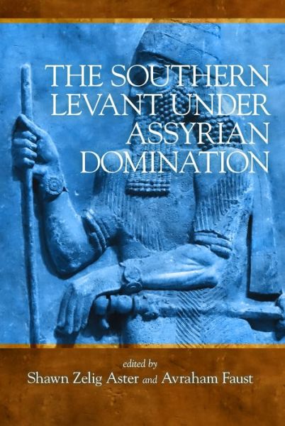 Cover for Shawn Zelig Aster · The Southern Levant under Assyrian Domination (Inbunden Bok) (2018)