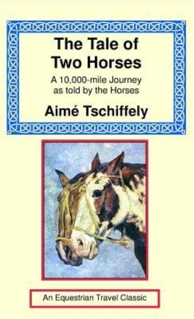The Tale of Two Horses - Tschiffely - Bøger - Long Riders' Guild Press - 9781590482971 - 1. september 2001