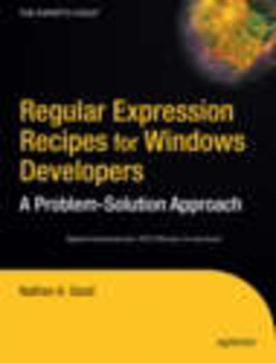 Cover for Nathan A. Good · Regular Expression Recipes for Windows Developers: a Problem-solution Approach (Paperback Book) (2005)