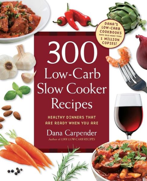 Cover for Dana Carpender · 300 Low-Carb Slow Cooker Recipes: Healthy Dinners That are Ready When You are (Paperback Book) (2011)