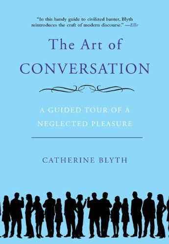 Cover for Catherine Blyth · The Art of Conversation: a Guided Tour of a Neglected Pleasure (Paperback Book) [1st edition] (2009)