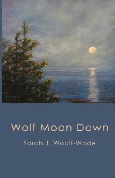 Cover for Sarah J Woolf-Wade · Wolf Moon Down (Pocketbok) (2018)