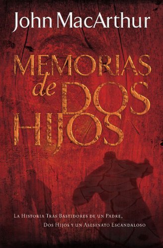 Cover for John Macarthur · Memorias De Dos Hijos: La Historia Tras Bastidores De Un Padre, Dos Hijos Y Un Asesinato Escandaloso (Pocketbok) [Spanish edition] (2008)