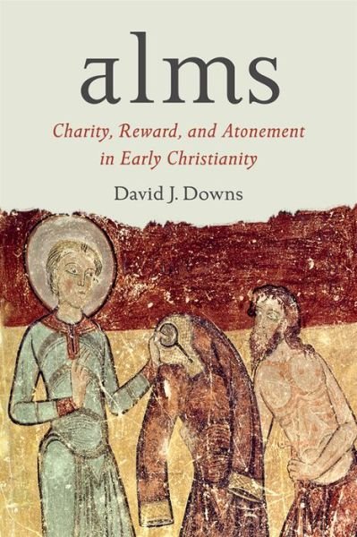 Cover for David J. Downs · Alms: Charity, Reward, and Atonement in Early Christianity (Inbunden Bok) (2016)