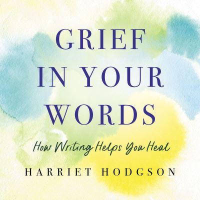 Cover for Harriet Hodgson · Grief in Your Words: How Writing Helps You Heal (Paperback Book) (2024)