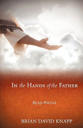 Cover for Brian David Knapp · In the Hands of the Father (Paperback Book) (2010)