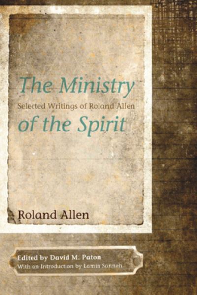 Ministry of the Spirit - Roland Allen - Books - Wipf & Stock Publishers - 9781610975971 - September 6, 2011