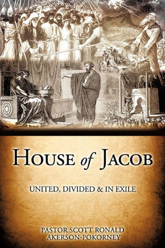 Cover for Pastor Scott Ronald Akerson-pokorney · House of Jacob - United, Divided &amp; in Exile (Paperback Book) (2010)