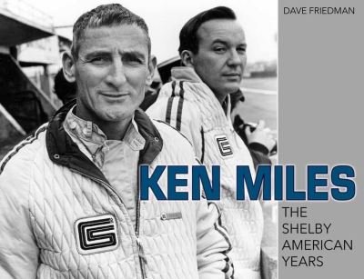 Ken Miles: The Shelby American Years - David Friedman - Boeken - CarTech Inc - 9781613255971 - 14 juli 2021