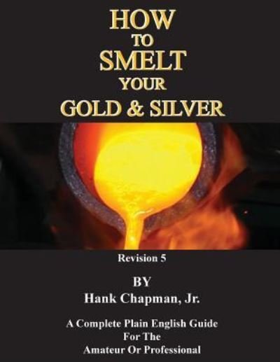 Cover for Chapman, Hank, Jr · How To Smelt Your Gold &amp; Silver (Paperback Book) (2019)