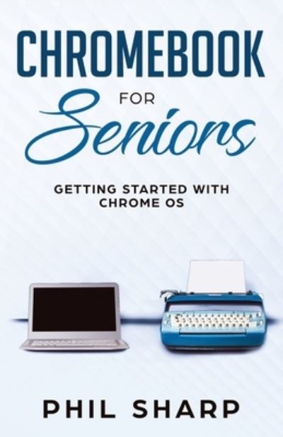 Cover for Phil Sharp · Chromebook for Seniors: Getting Started With Chrome OS - Tech for Seniors (Paperback Book) (2019)