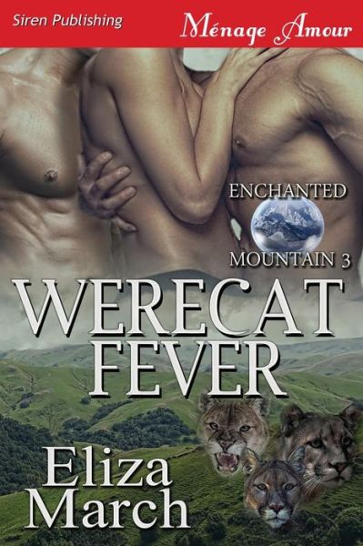 Werecat Fever [enchanted Mountain 3] (Siren Publishing Menage Amour) - Eliza March - Books - Siren Publishing, Inc. - 9781627409971 - March 25, 2014