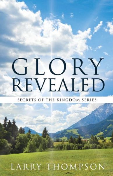 Glory Revealed - Larry Thompson - Libros - Xulon Press - 9781628712971 - 14 de noviembre de 2013