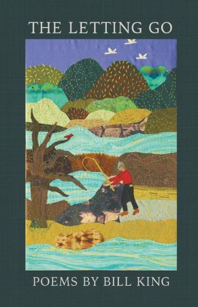 The Letting Go - Bill King - Books - Finishing Line Press - 9781635345971 - July 27, 2018