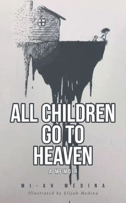 Cover for Mi-Ah Medina · All Children Go to Heaven: A Memoir (Taschenbuch) (2021)