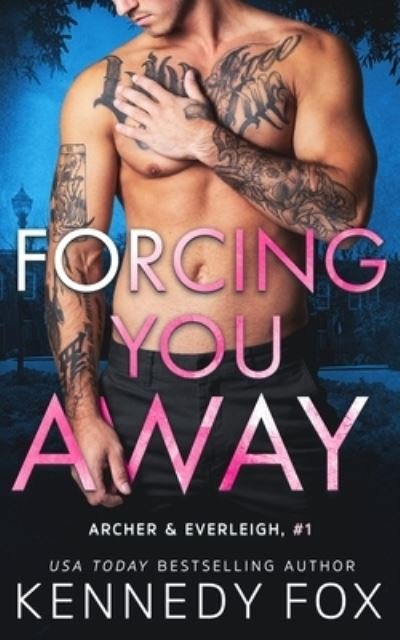Forcing You Away (Archer & Everleigh #1) - Kennedy Fox - Kirjat - Fox Books, LLC, Kennedy - 9781637820971 - tiistai 19. lokakuuta 2021