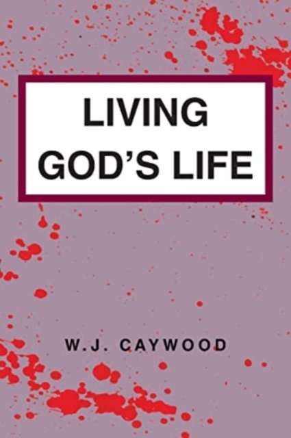 Cover for W J Caywood · Living God's Life (Paperback Book) (2021)