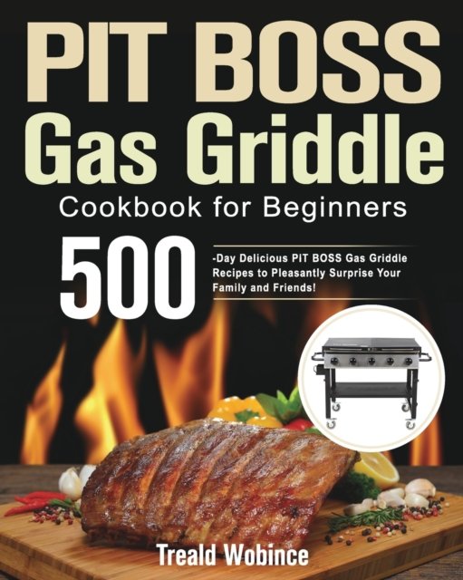 Cover for Treald Wobince · PIT BOSS Gas Griddle Cookbook for Beginners (Paperback Bog) (2021)