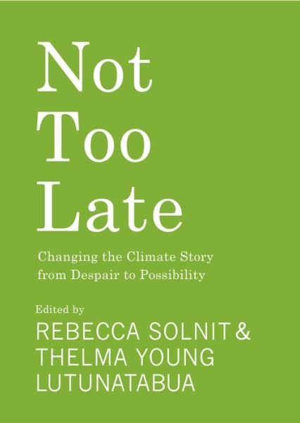 Not Too Late: Changing the Climate Story from Despair to Possibility - Rebecca Solnit - Bøger - Haymarket Books - 9781642598971 - 4. april 2023