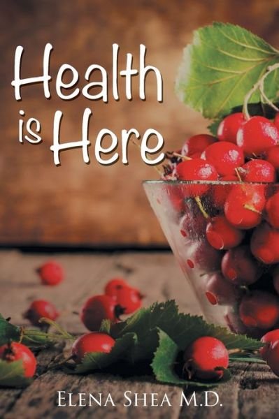 Cover for Shea, Elena, M D · Health Is Here (Paperback Book) (2020)