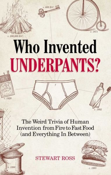 Cover for Stewart Ross · Who Invented Underpants?: The Weird Trivia of Human Invention from Fire to Fast Food (and Everything In Between (Paperback Book) (2020)