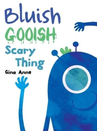 Cover for Gina Anne · Bluish Gooish Scary Thing (Hardcover Book) (2020)