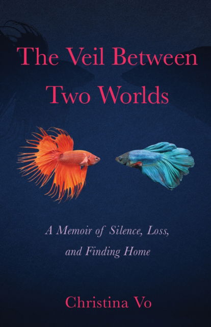 The Veil Between Two Worlds: A Memoir of Silence, Loss, and Finding Home - Christina Vo - Books - She Writes Press - 9781647423971 - April 25, 2023