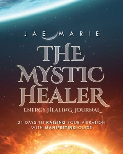Cover for Jae Marie · The Mystic Healer Energy Healing Journal (Paperback Book) (2021)