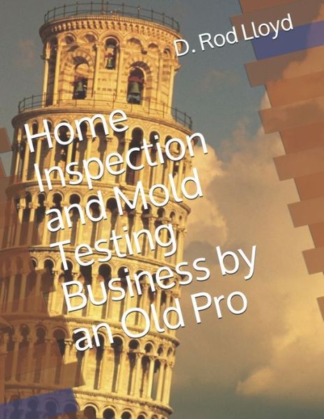 Cover for D Rod Lloyd · Home Inspection and Mold Testing Business by an Old Pro (Paperback Book) (2020)