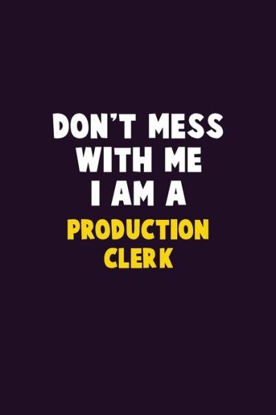 Don't Mess With Me, I Am A Production clerk - Emma Loren - Bøger - Independently Published - 9781656614971 - 6. januar 2020