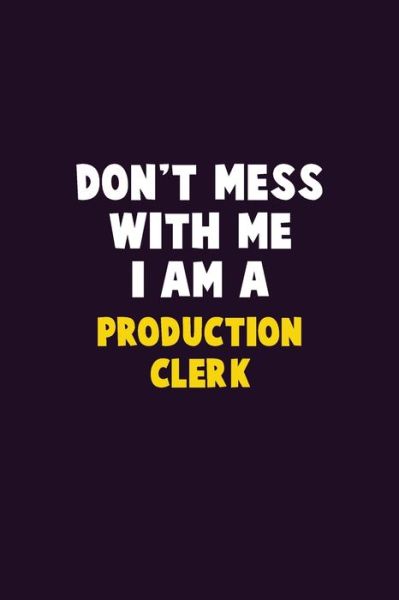 Don't Mess With Me, I Am A Production clerk - Emma Loren - Books - Independently Published - 9781656614971 - January 6, 2020