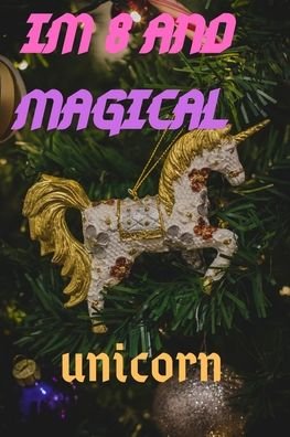Im 8 - Unicorn and Magical Publishing - Książki - Independently Published - 9781659022971 - 11 stycznia 2020
