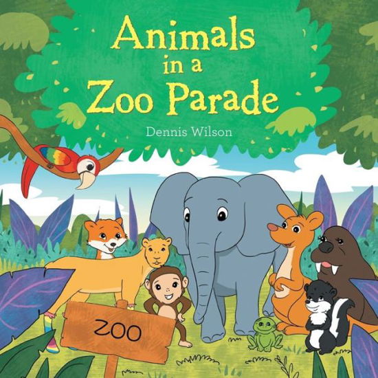 Animals in a Zoo Parade - Dennis Wilson - Books - Xlibris US - 9781664154971 - January 26, 2021