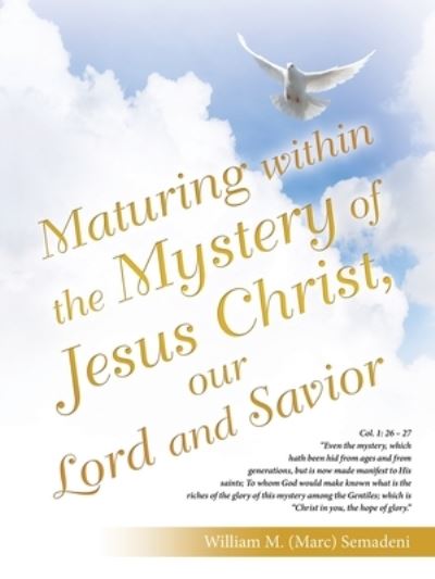 Cover for William M. (Marc) Semadeni · Maturing Within the Mystery of Jesus Christ, Our Lord and Savior (Book) (2023)