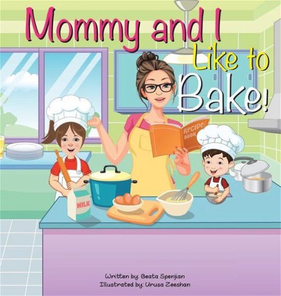 Beata Spenjian · Mommy and I Like to Bake! (Hardcover Book) (2022)