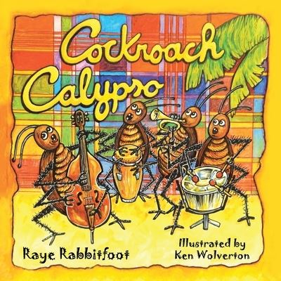 Cockroach Calypso - Raye Rabbitfoot - Books - Xlibris Corporation LLC - 9781669836971 - October 10, 2022