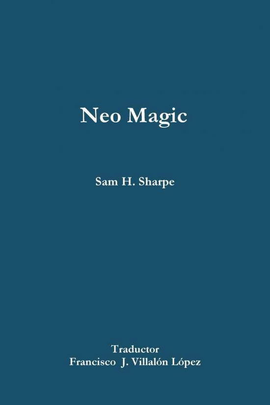 Neo Magic - Francisco Villalón López - Books - Lulu Press, Inc. - 9781678030971 - March 20, 2020