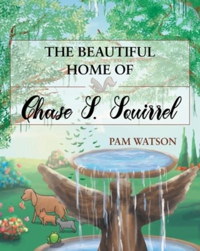 Cover for Pam Watson · The Beautiful Home Of Chase S. Squirrel (Paperback Book) (2016)