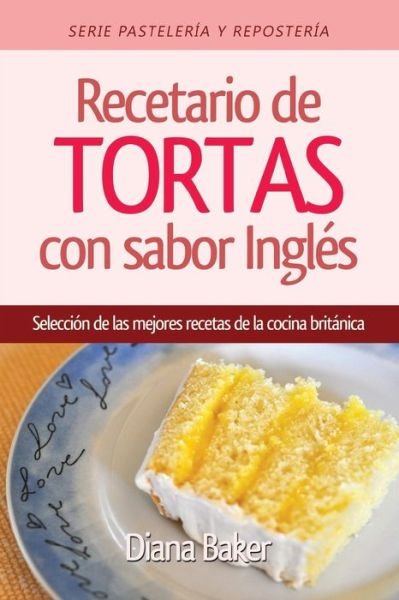Cover for Diana Baker · Recetario de Tortas y Pasteles con sabor ingles (Paperback Bog) (2016)