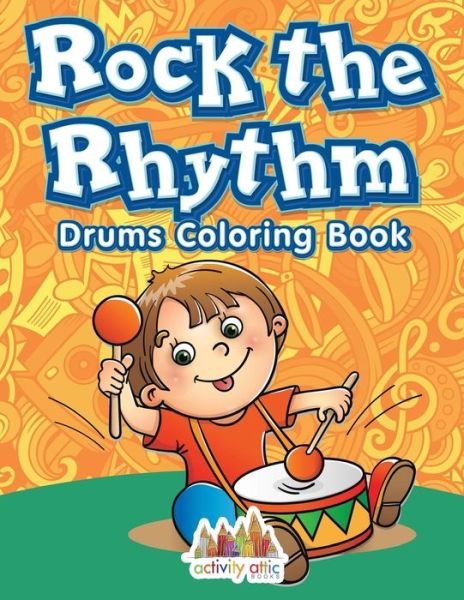 Rock the Rhythm Drums Coloring Book - Activity Attic Books - Böcker - Activity Attic - 9781683232971 - 22 april 2016