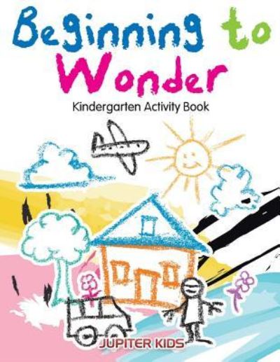 Cover for Jupiter Kids · Beginning to Wonder: Kindergarten Activity Book (Paperback Book) (2016)