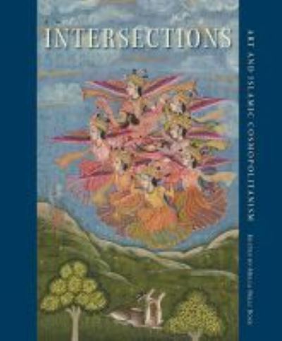 Cover for Intersections: Art and Islamic Cosmopolitanism - David A. Cofrin Asian Art Manuscript Series (Hardcover Book) (2021)