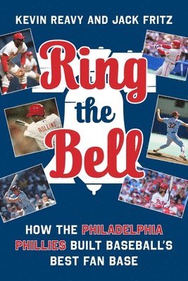 Cover for Kevin Reavy · Ring the Bell: Memorable Moments that Made Philadelphia Phillies Fans (Hardcover Book) (2025)