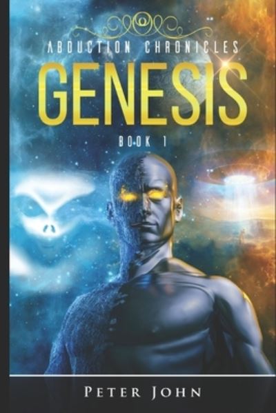 Abduction Chronicles GENESIS - Peter John - Książki - Independently Published - 9781692593971 - 14 września 2019