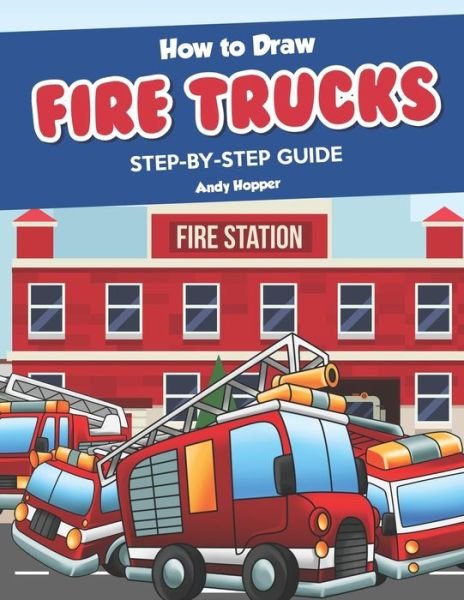 Cover for Andy Hopper · How to Draw Fire Trucks Step-by-Step Guide (Pocketbok) (2019)