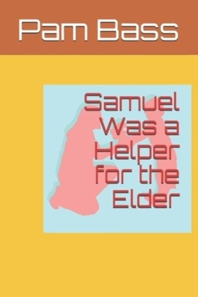 Cover for Pam Bass · Samuel Was a Helper for the Elder (Paperback Book) (2019)