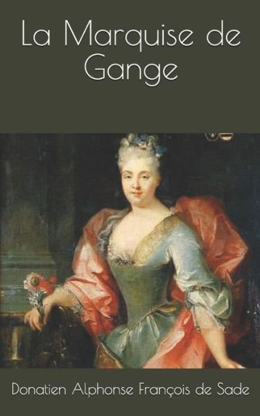 La Marquise de Gange - Donatien Alphonse Francois De Sade - Kirjat - Independently Published - 9781711955971 - tiistai 26. marraskuuta 2019