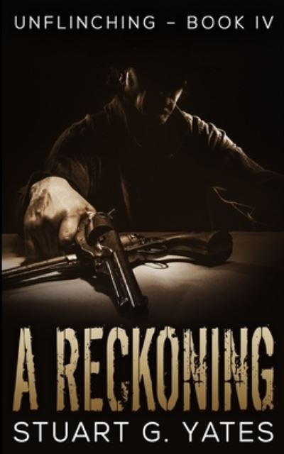 Cover for Stuart G Yates · A Reckoning (Unflinching Book 4) (Paperback Book) (2021)