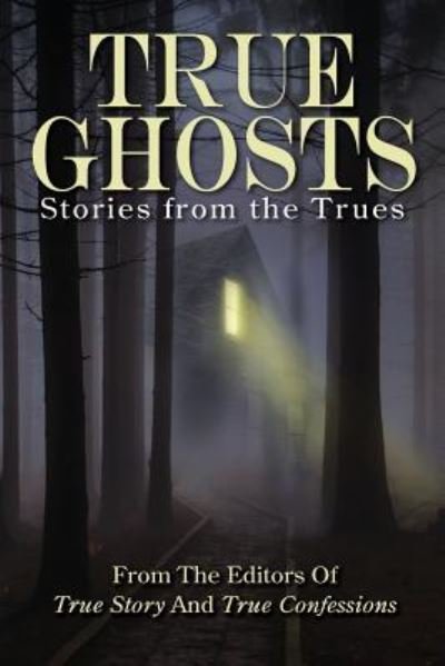 Cover for Editors of True Story and True Confessio · True Ghosts (Pocketbok) (2018)
